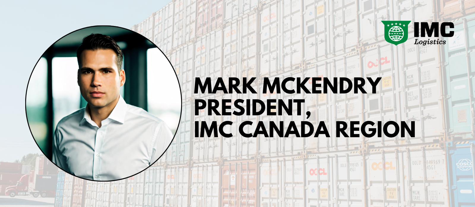 IMC LOGISTICS NAMES MARK McKENDRY PRESIDENT OF CANADA REGION